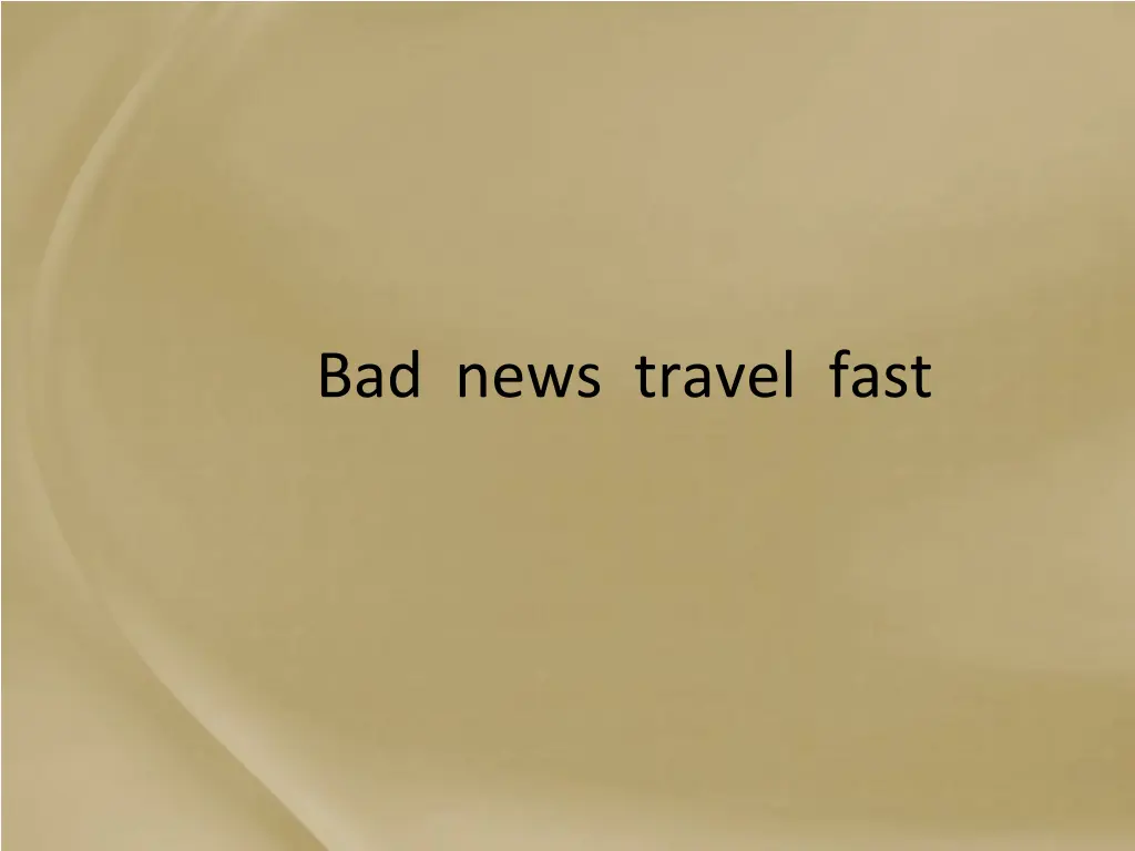 bad news travel fast
