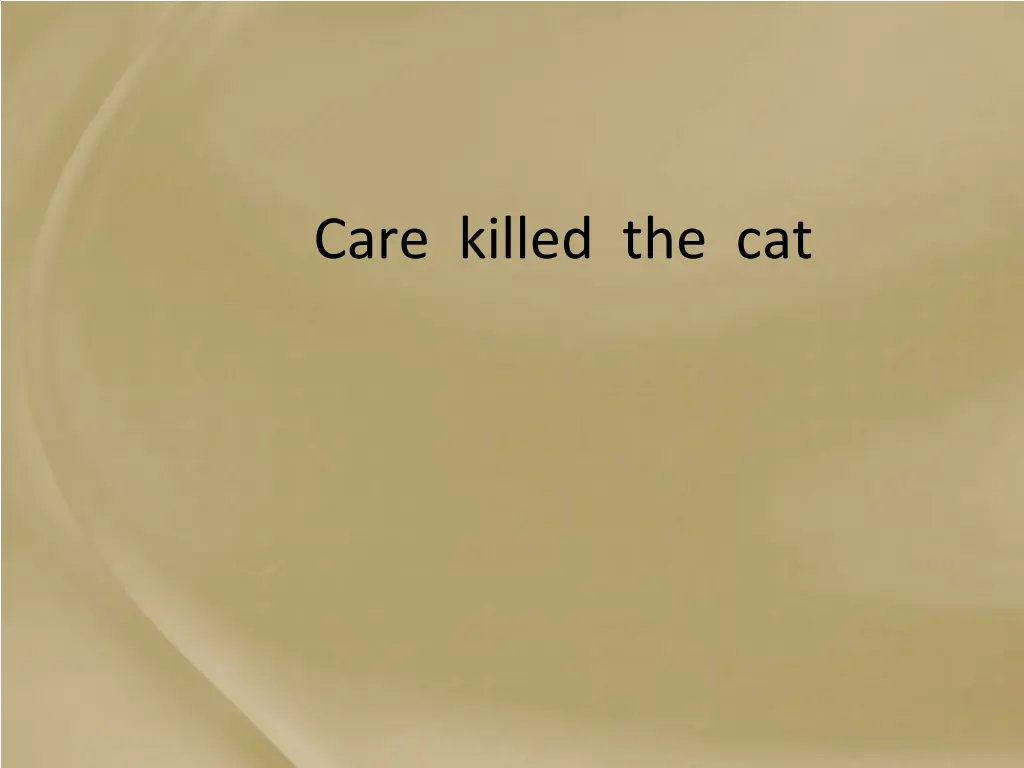 care killed the cat