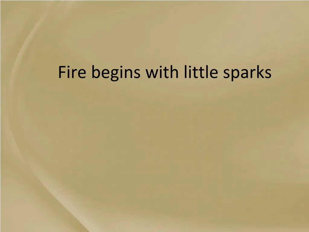 fire begins with little sparks