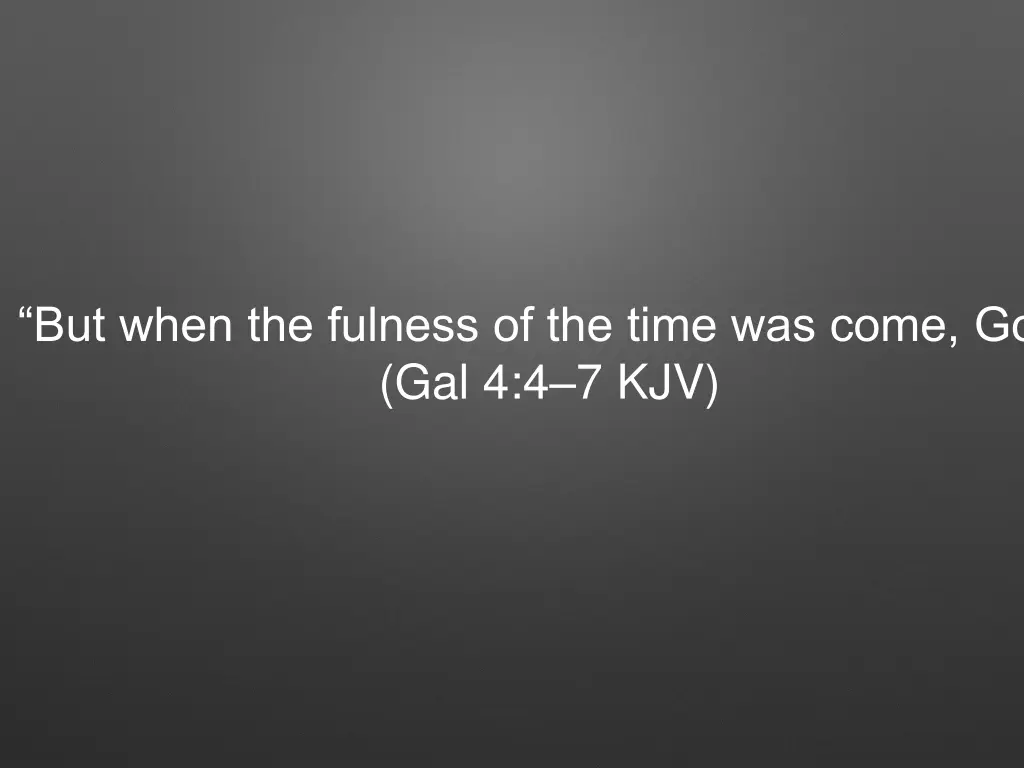 but when the fulness of the time was come