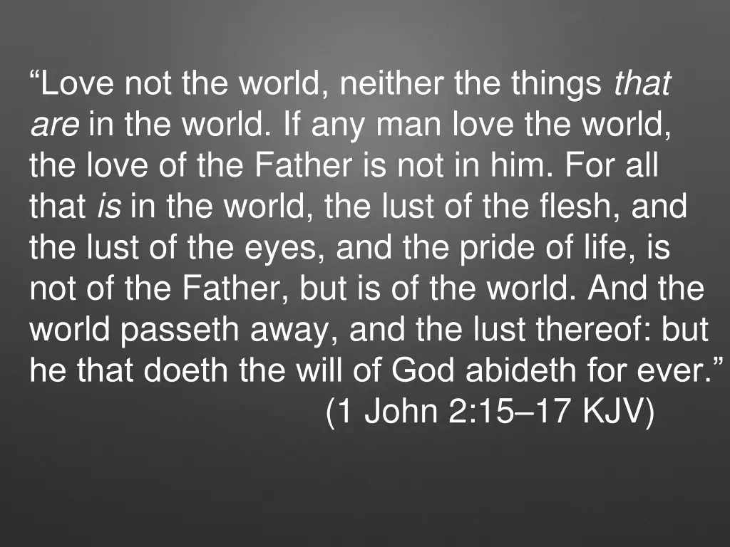 love not the world neither the things that