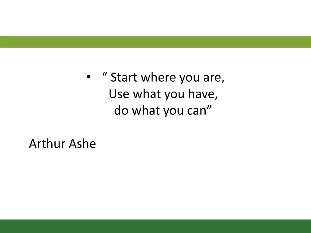 start where you are use what you have do what