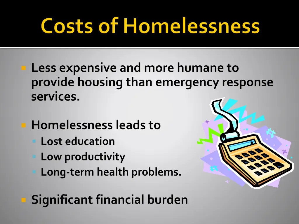 less expensive and more humane to provide housing