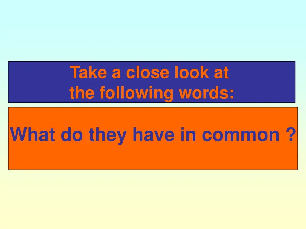 take a close look at the following words