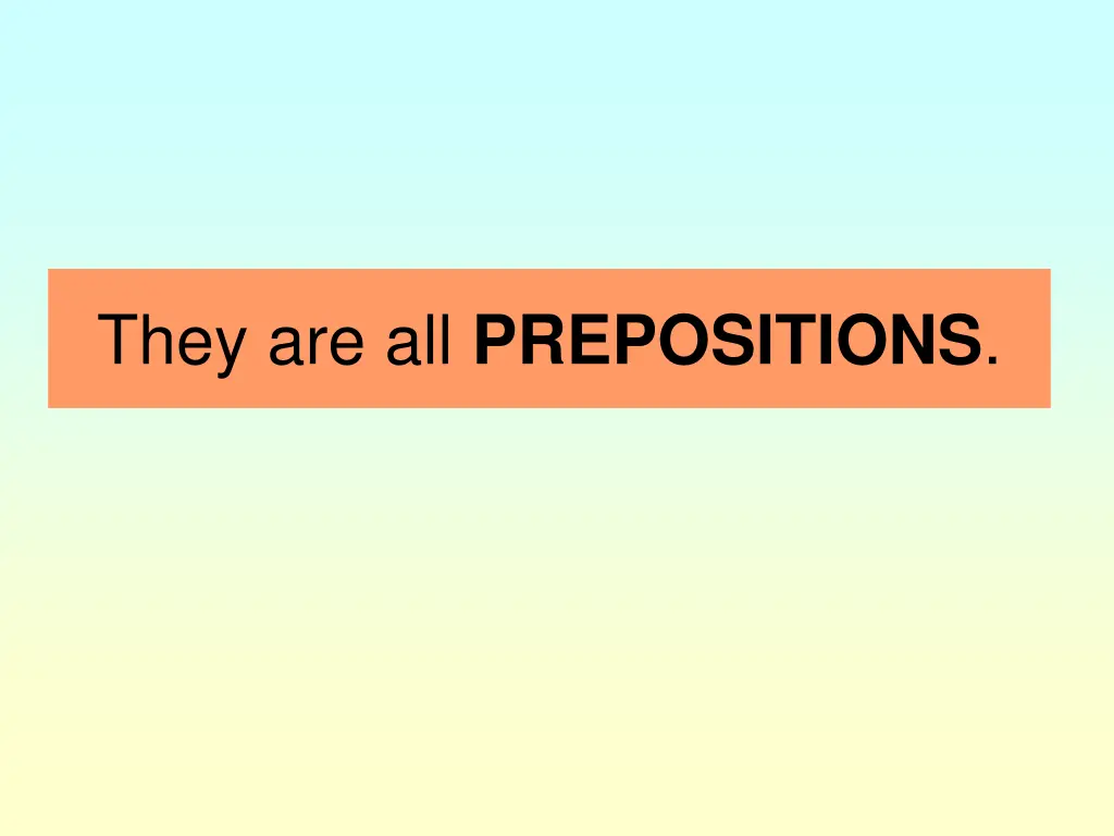they are all prepositions