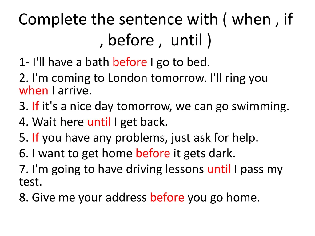 complete the sentence with when if before until