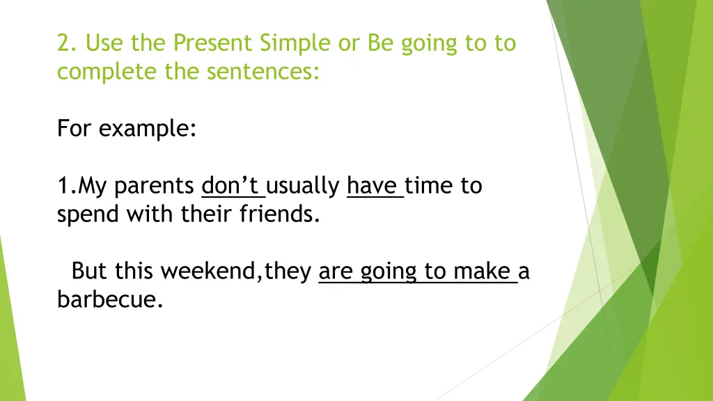 2 use the present simple or be going