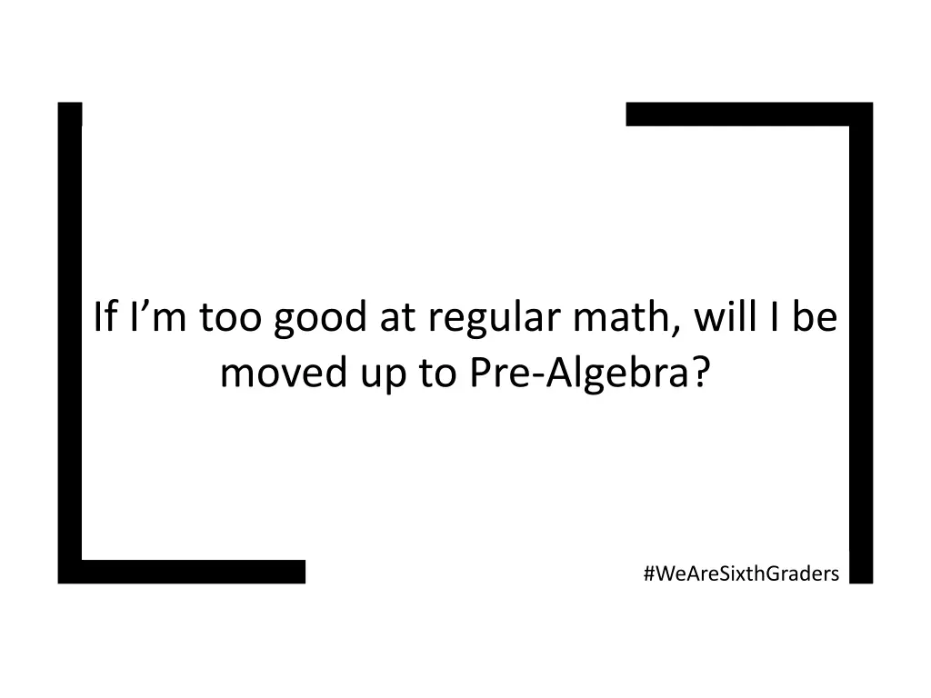 if i m too good at regular math will i be moved