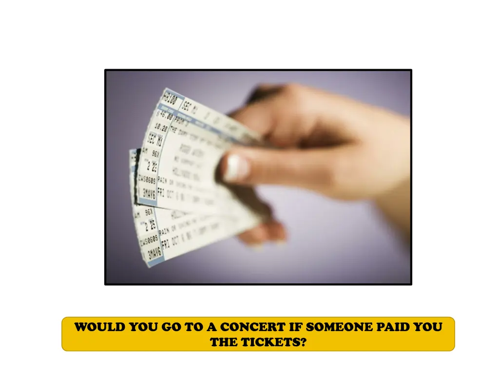 would you go to a concert if someone paid