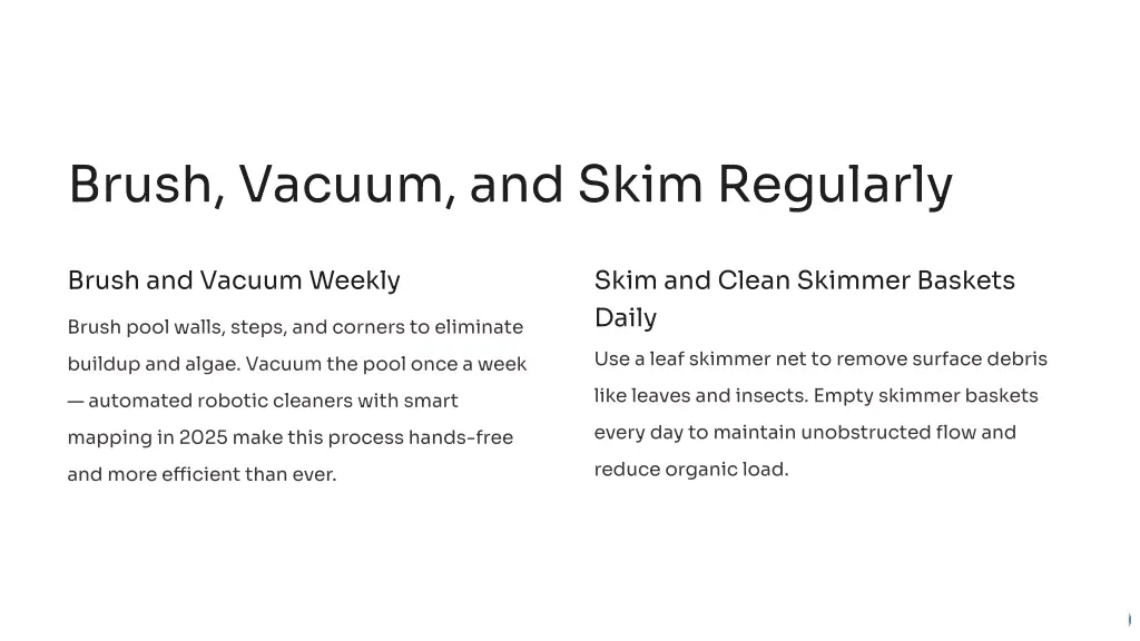 brush vacuum and skim regularly