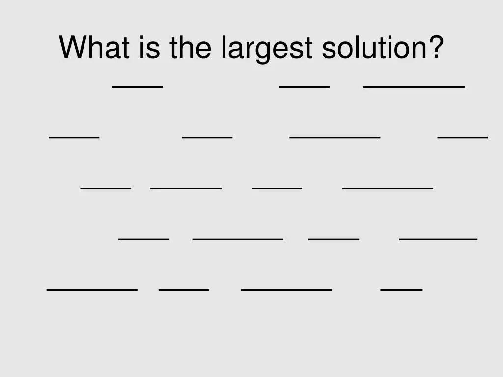 what is the largest solution