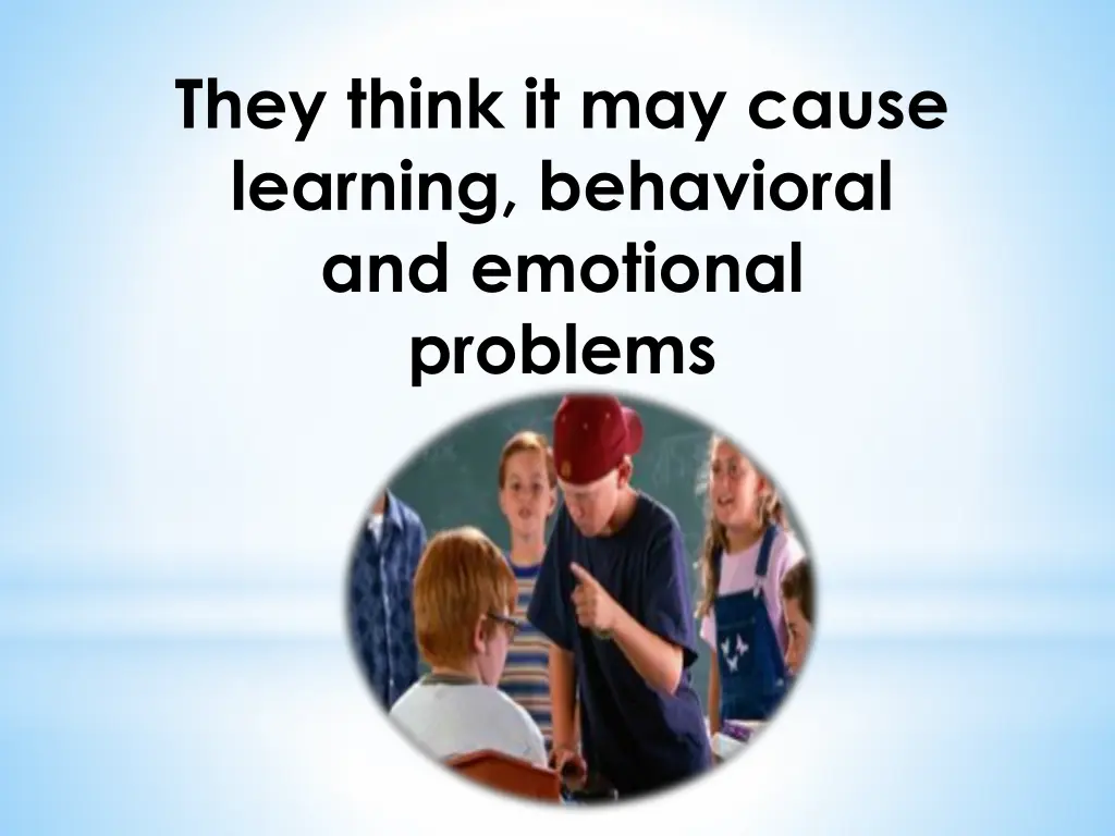 they think it may cause learning behavioral