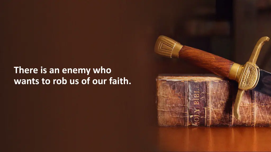 there is an enemy who wants to rob us of our faith