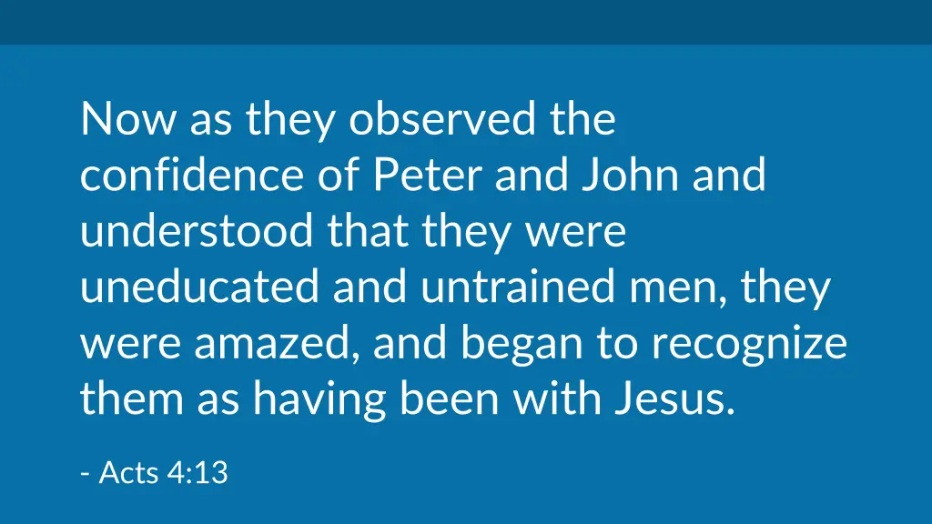 now as they observed the confidence of peter