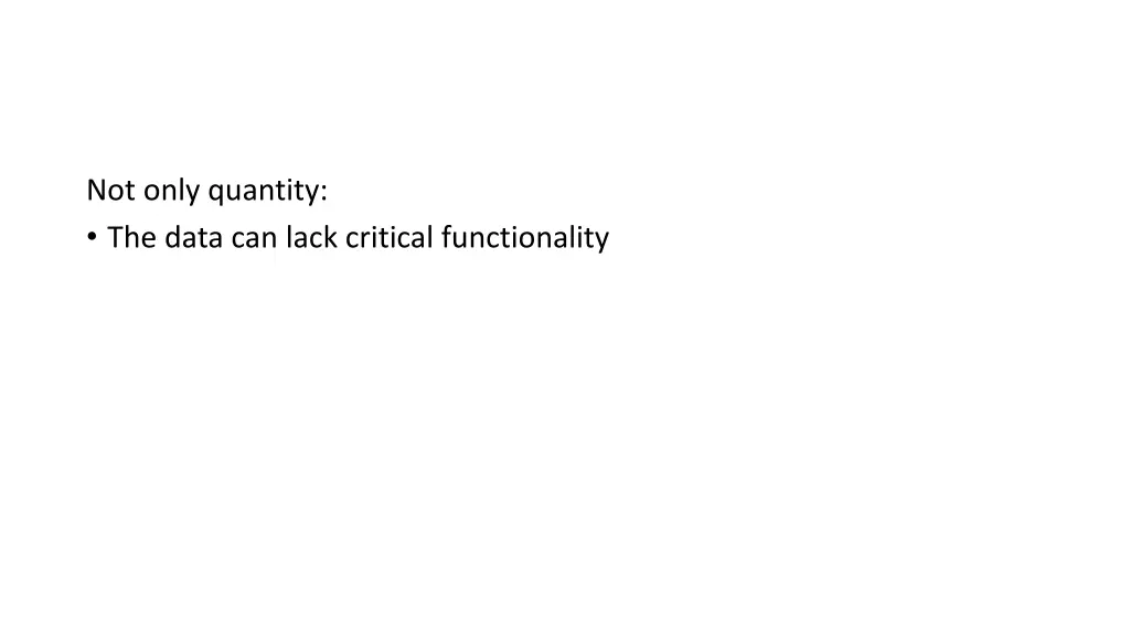 not only quantity the data can lack critical