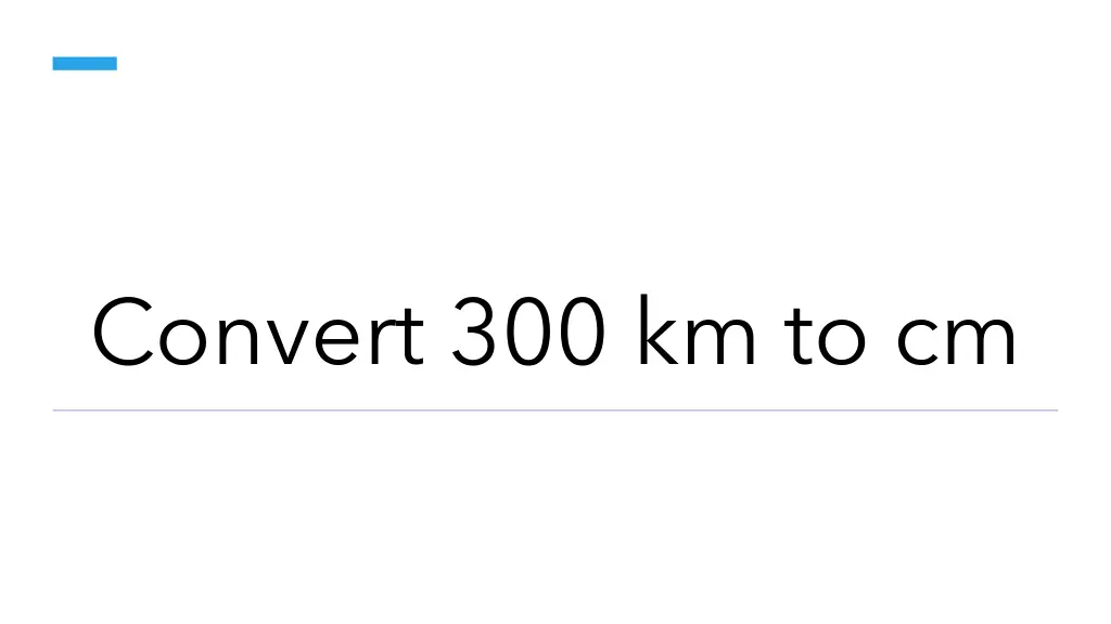 convert 300 km to cm