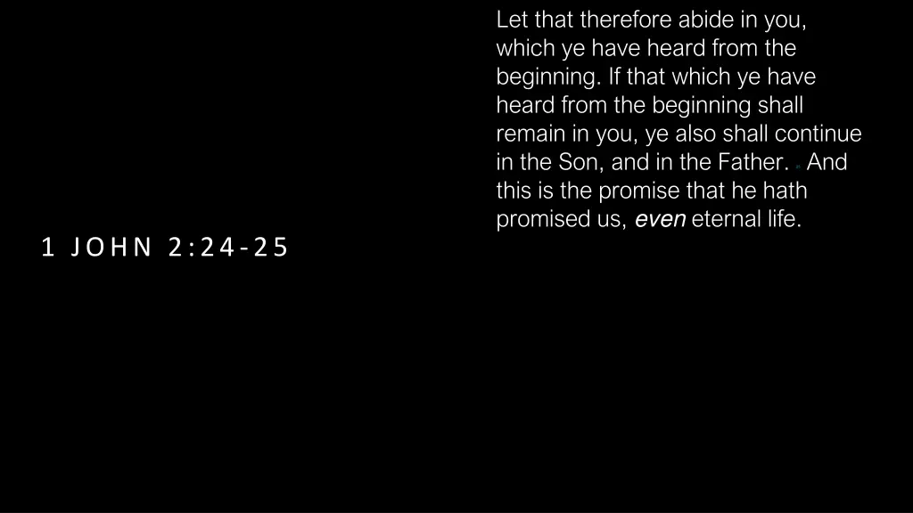 let that therefore abide in you which ye have