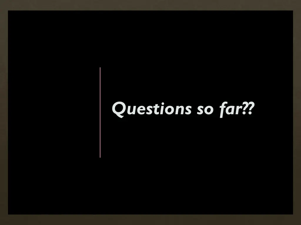 questions so far 1