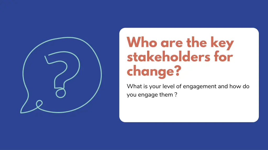 who are the key stakeholders for change what