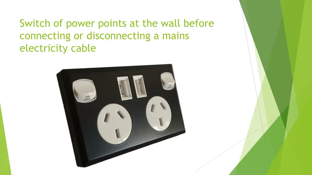 switch of power points at the wall before