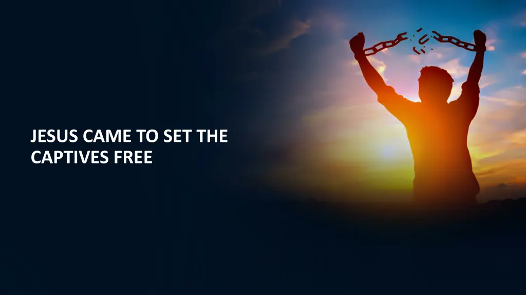 jesus came to set the captives free