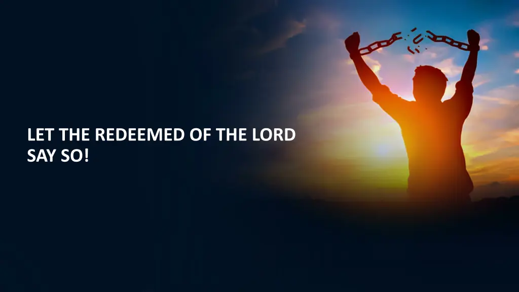 let the redeemed of the lord say so