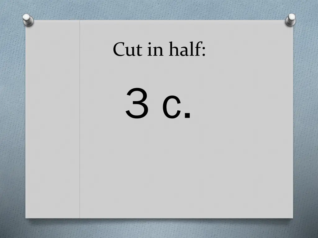 cut in half 3 c