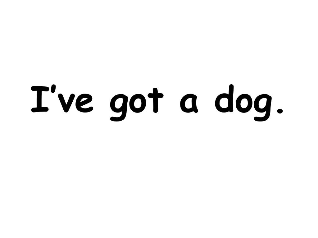 i ve got a dog