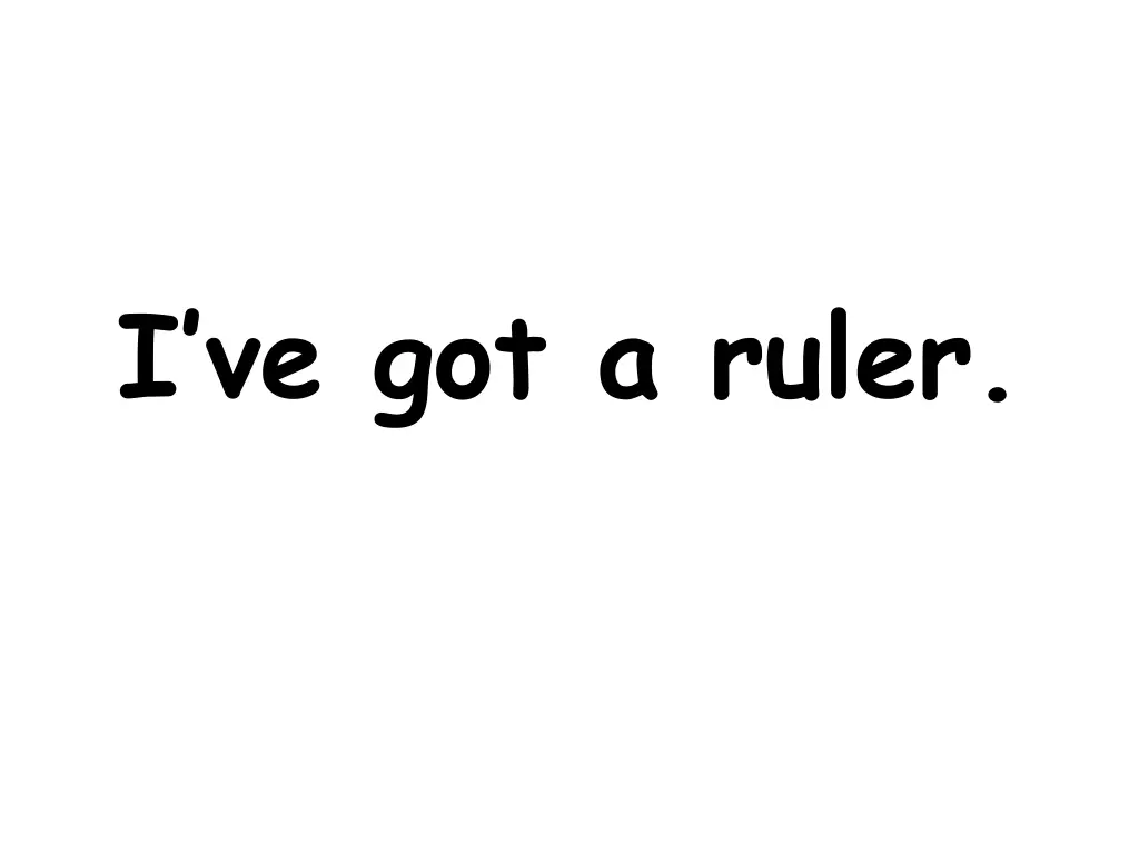 i ve got a ruler