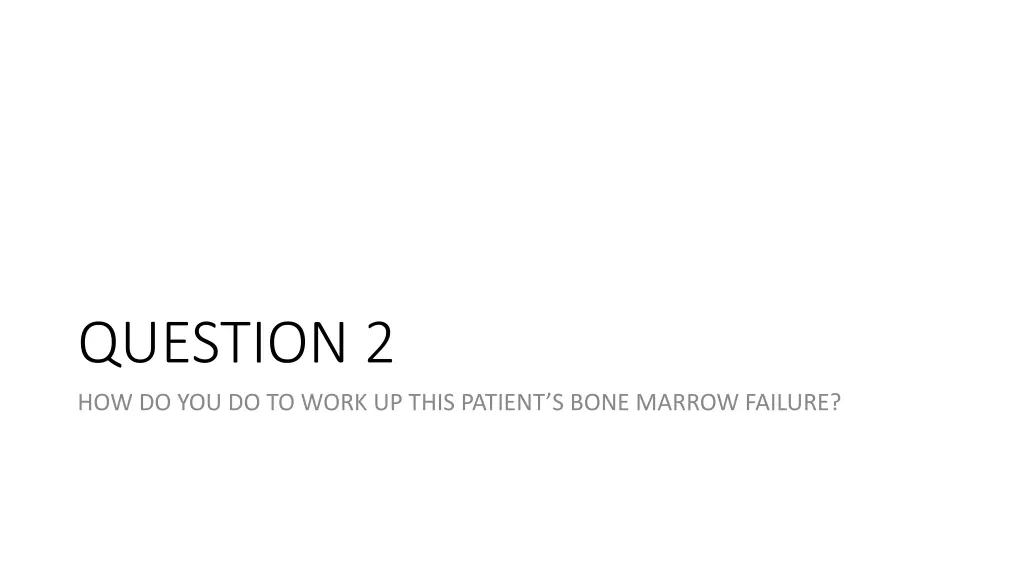 question 2 how do you do to work up this patient