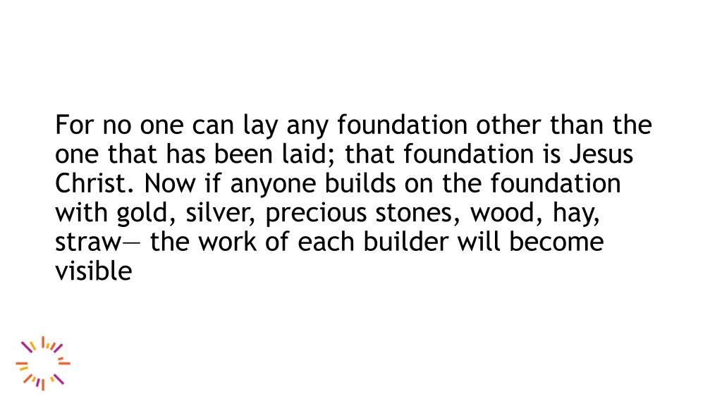 for no one can lay any foundation other than 1
