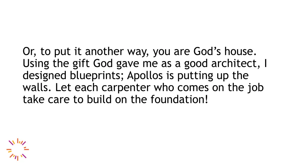 or to put it another way you are god s house