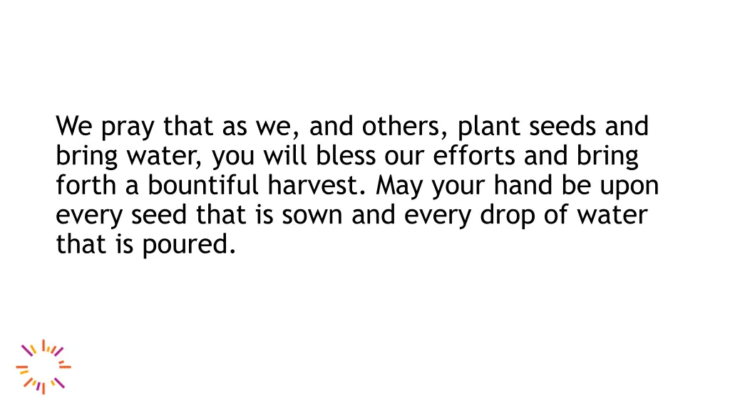 we pray that as we and others plant seeds