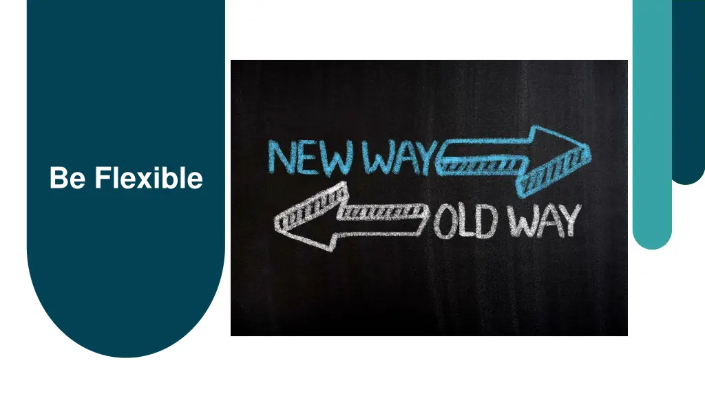 be flexible