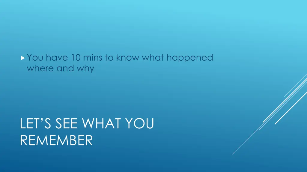 you have 10 mins to know what happened where