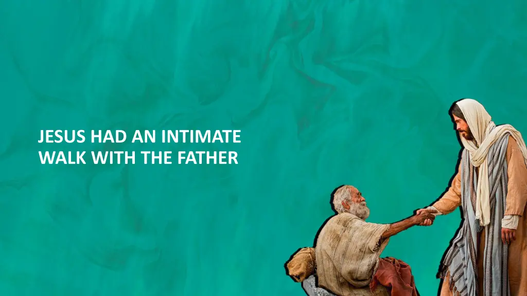 jesus had an intimate walk with the father