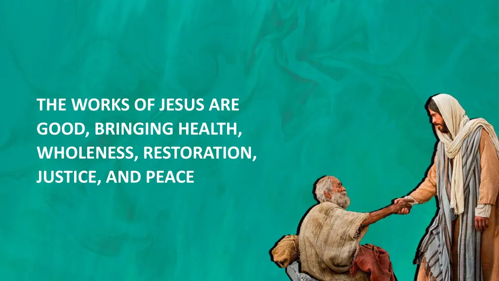 the works of jesus are good bringing health