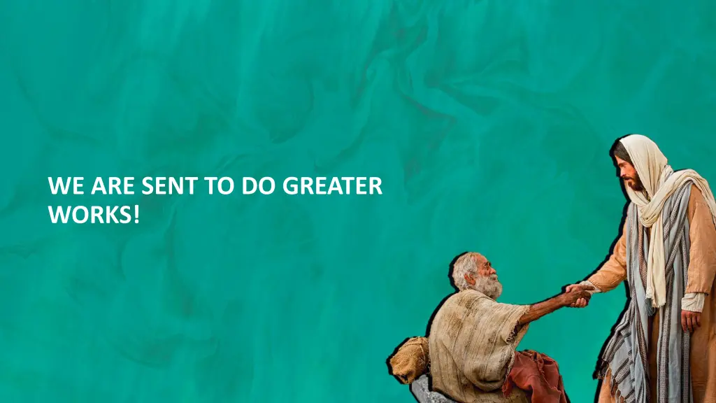 we are sent to do greater works