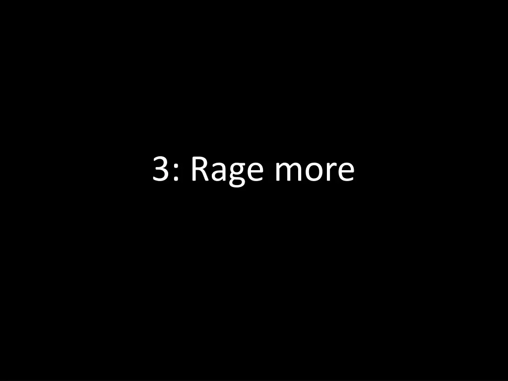 3 rage more