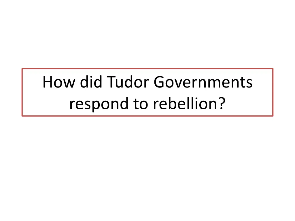 how did tudor governments respond to rebellion