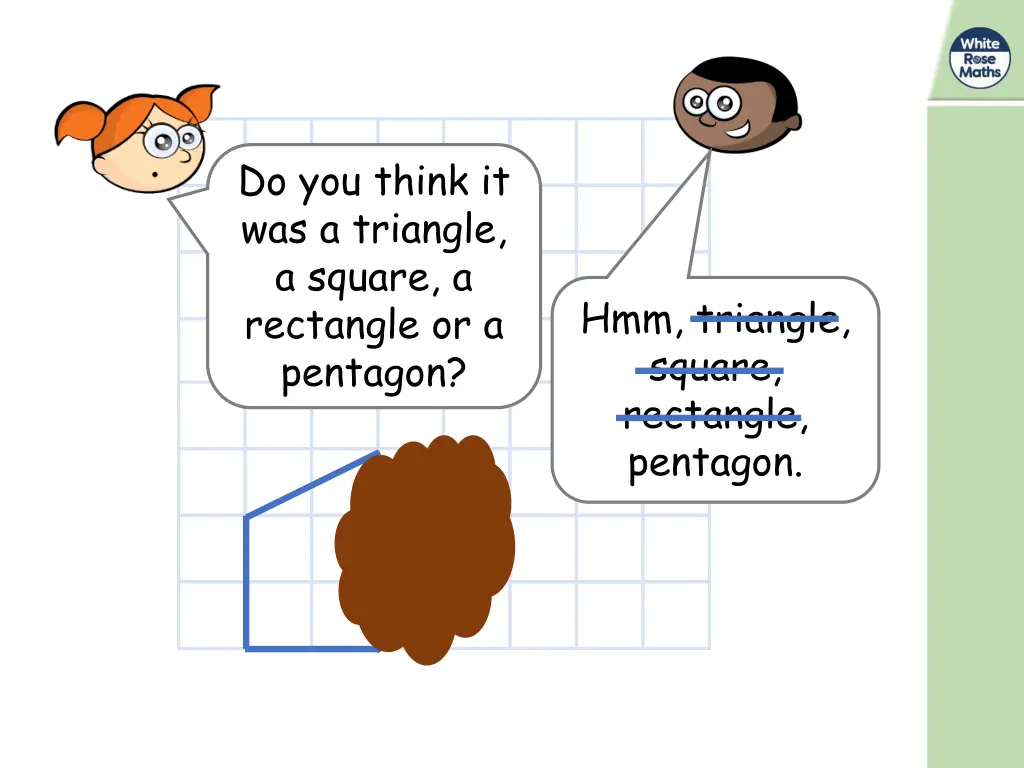do you think it was a triangle a square 1