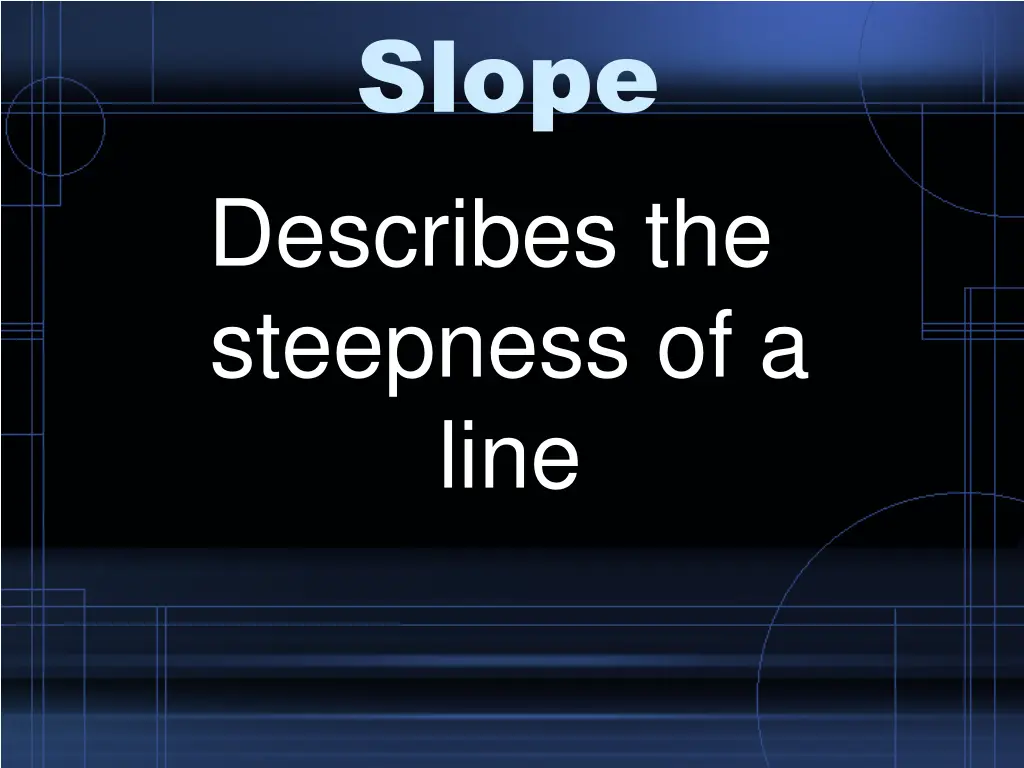 slope describes the steepness of a line