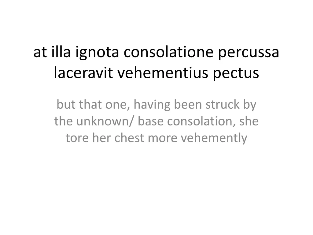 at illa ignota consolatione percussa laceravit