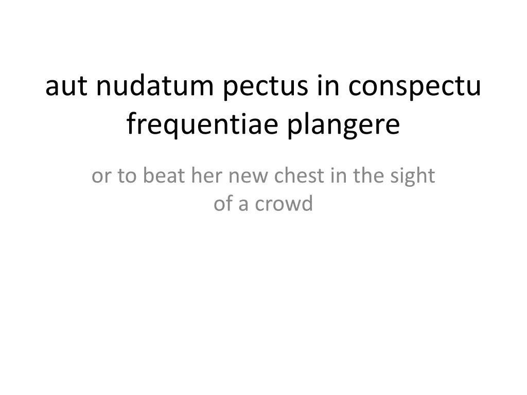 aut nudatum pectus in conspectu frequentiae