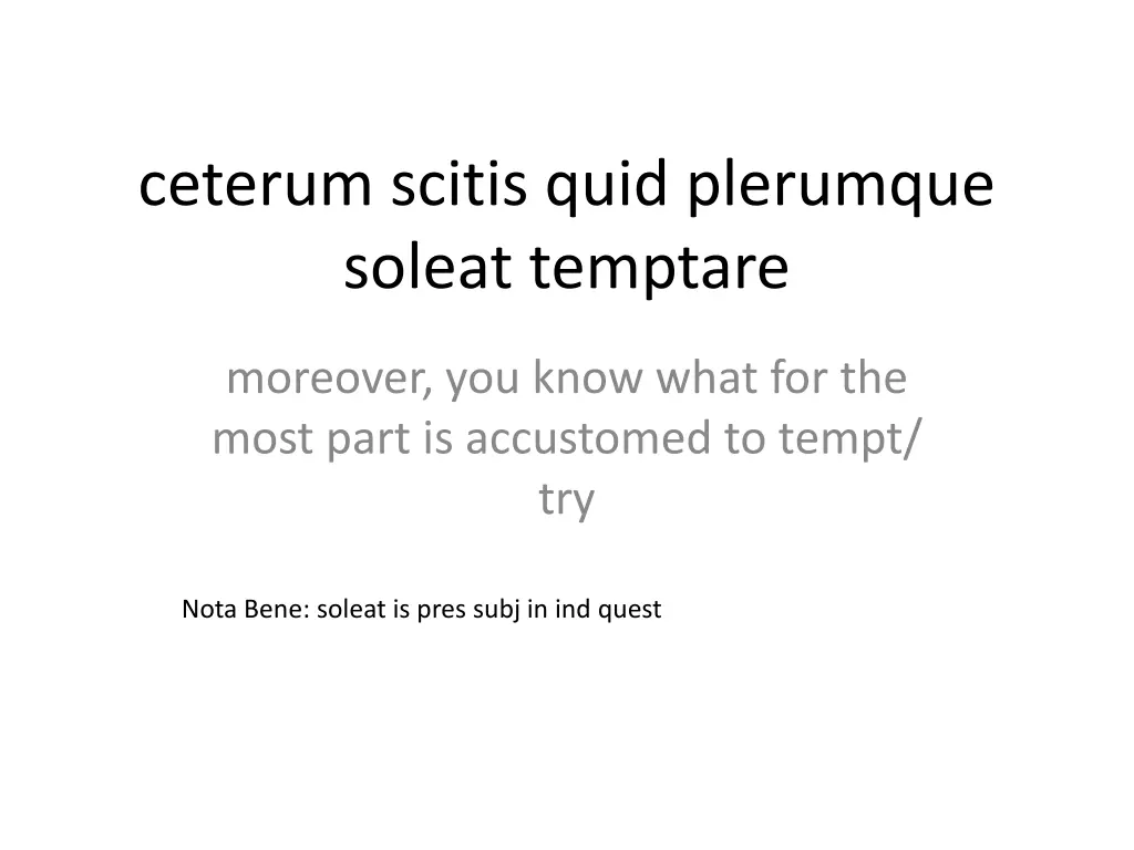 ceterum scitis quid plerumque soleat temptare