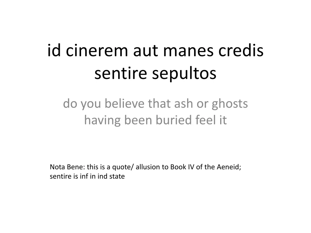 id cinerem aut manes credis sentire sepultos