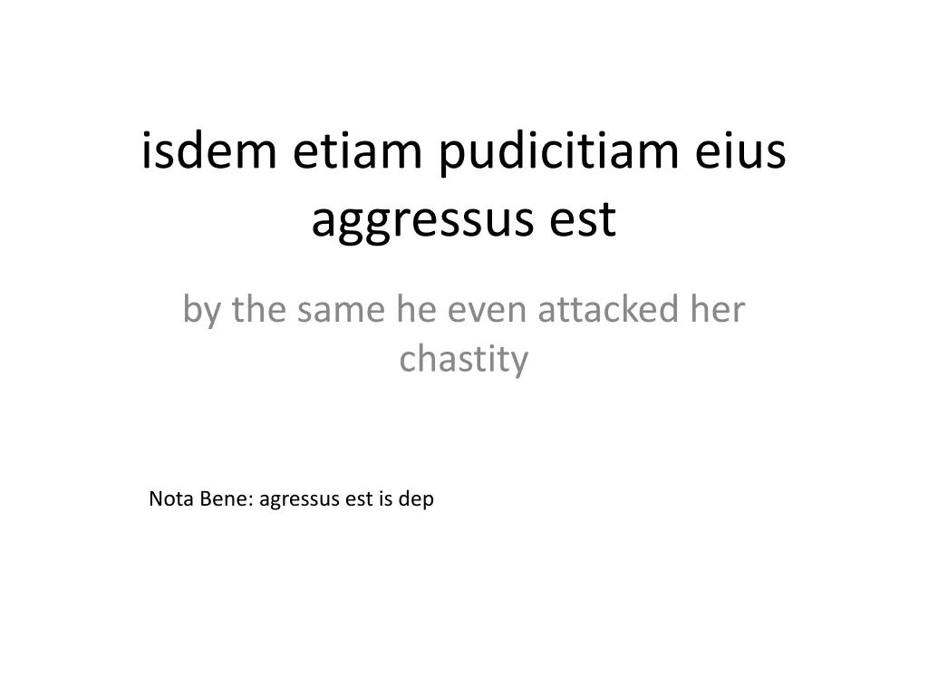 isdem etiam pudicitiam eius aggressus est