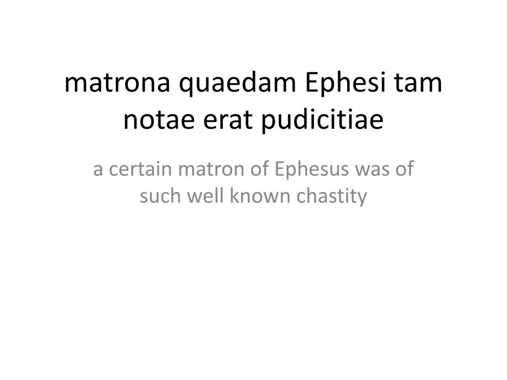 matrona quaedam ephesi tam notae erat pudicitiae