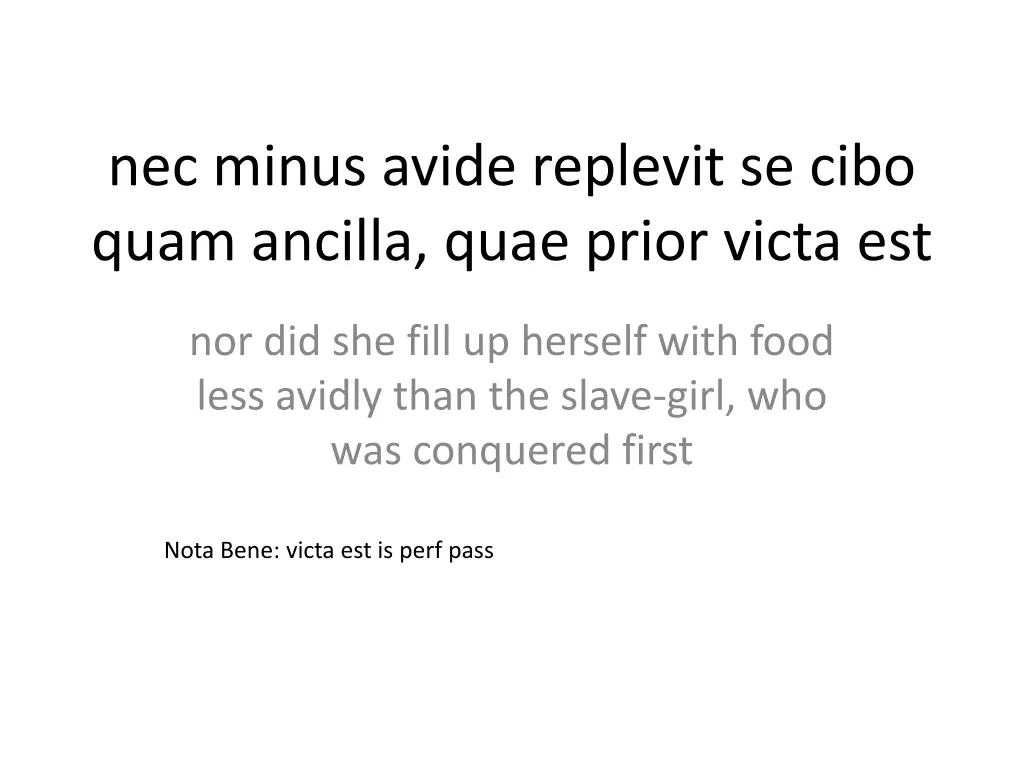 nec minus avide replevit se cibo quam ancilla