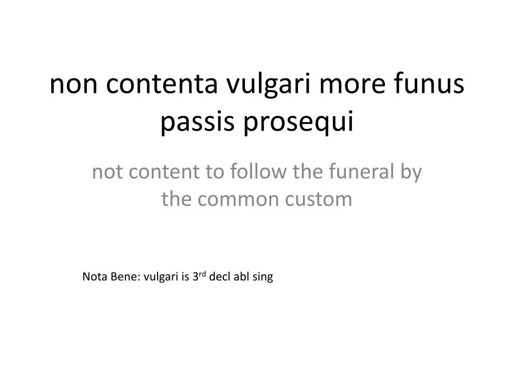 non contenta vulgari more funus passis prosequi